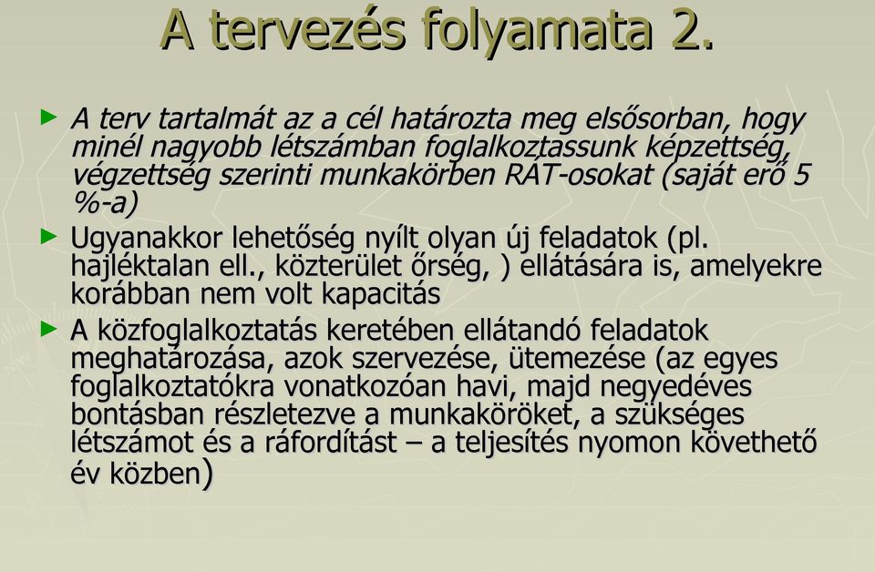 RÁT-osokat (saját erő 5 %-a) Ugyanakkor lehetőség nyílt olyan új feladatok (pl. hajléktalan ell.