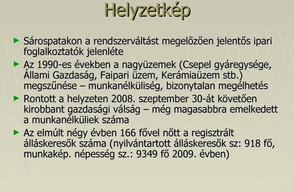 ) megszűnése munkanélküliség, bizonytalan megélhetés Rontott a helyzeten 2008.