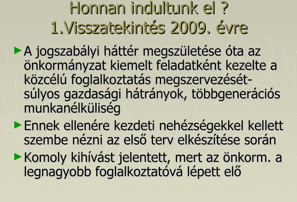 foglalkoztatás megszervezésétsúlyos gazdasági hátrányok, többgenerációs munkanélküliség Ennek