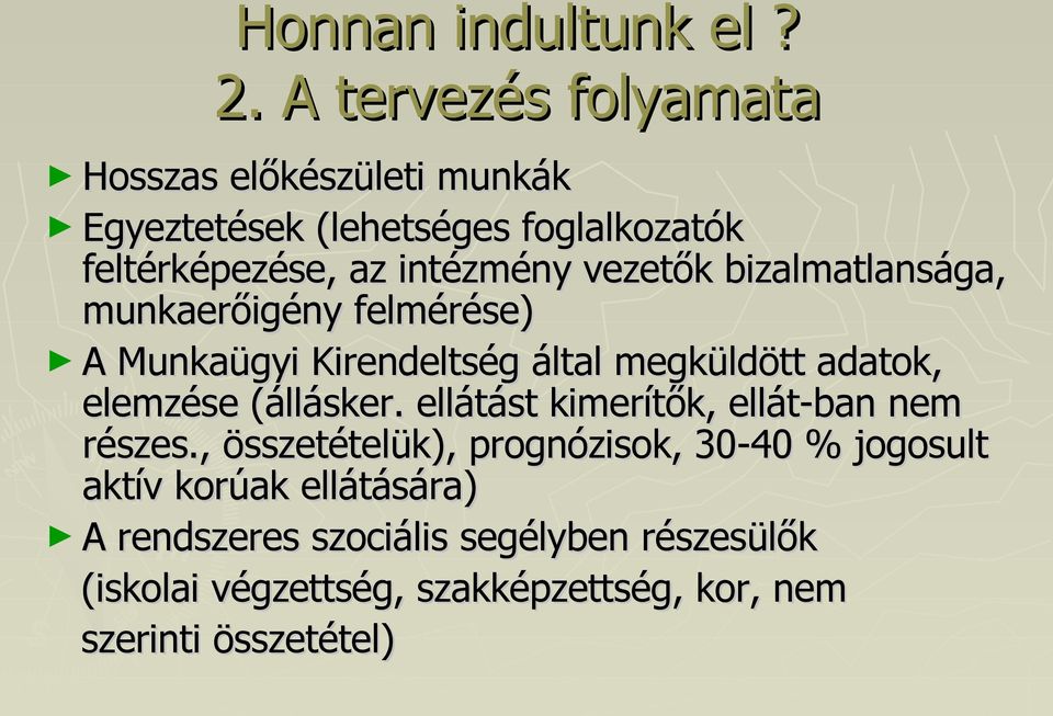 vezetők bizalmatlansága, munkaerőigény felmérése) A Munkaügyi Kirendeltség által megküldött adatok, elemzése (állásker.