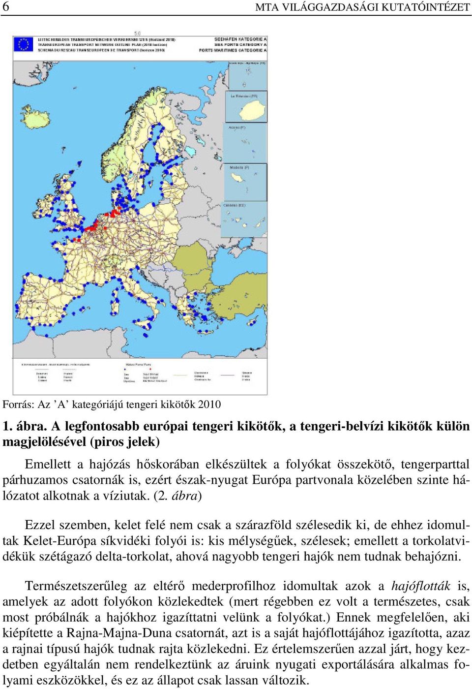 is, ezért észak-nyugat Európa partvonala közelében szinte hálózatot alkotnak a víziutak. (2.