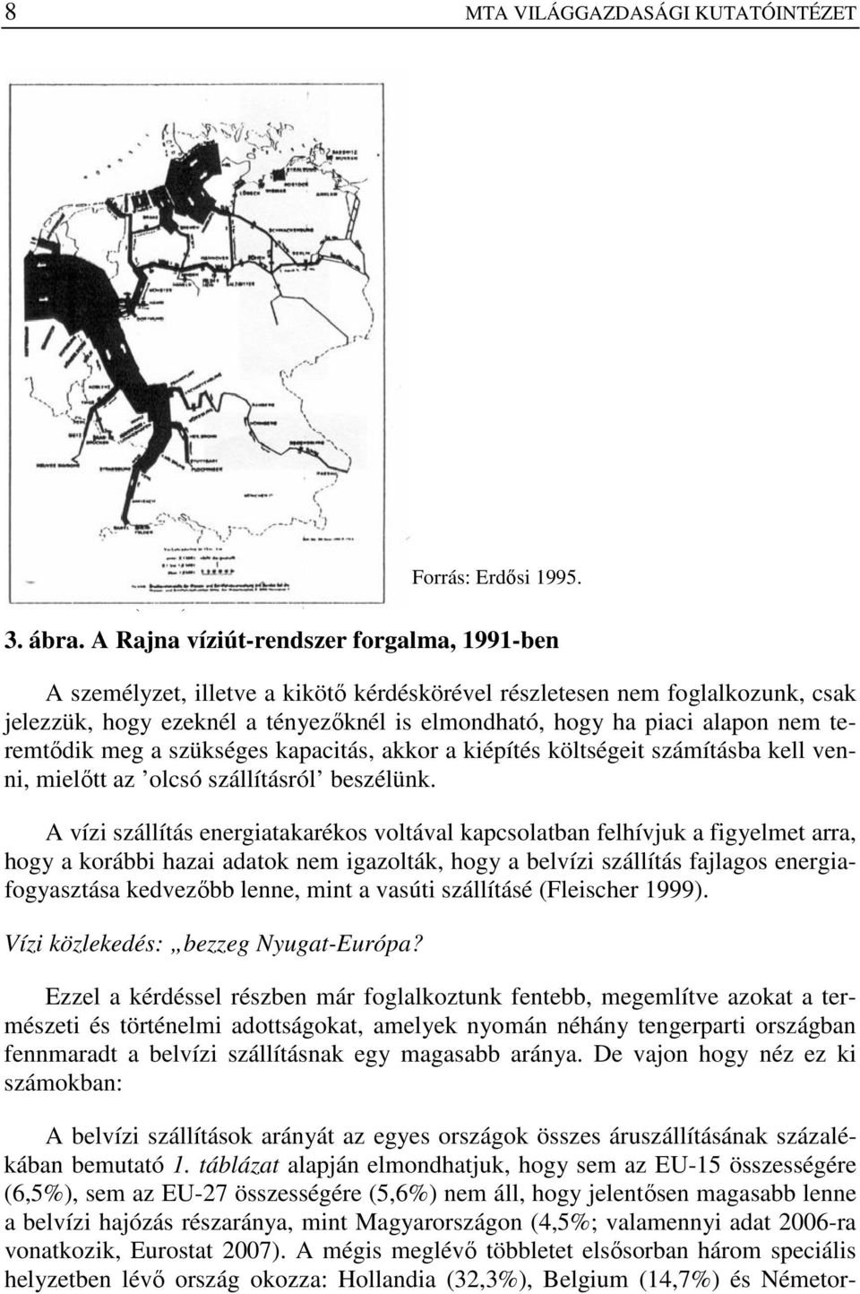 teremtıdik meg a szükséges kapacitás, akkor a kiépítés költségeit számításba kell venni, mielıtt az olcsó szállításról beszélünk.