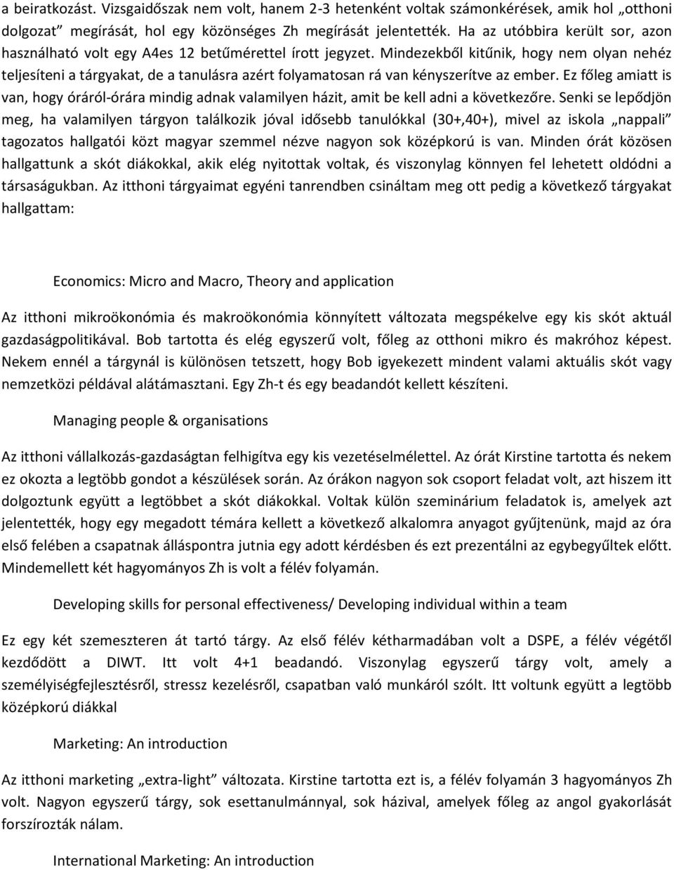 Mindezekből kitűnik, hogy nem olyan nehéz teljesíteni a tárgyakat, de a tanulásra azért folyamatosan rá van kényszerítve az ember.