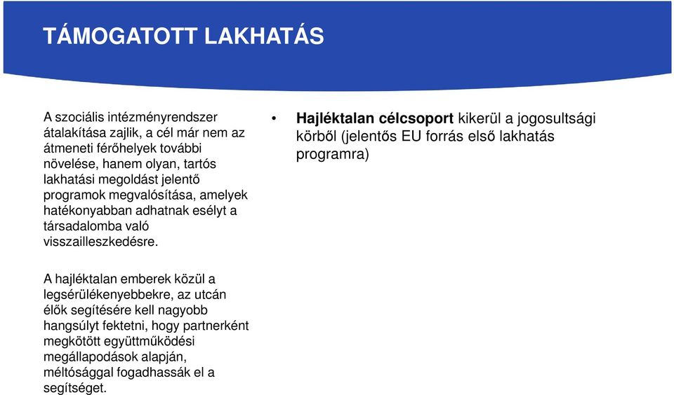 Hajléktalan célcsoport kikerül a jogosultsági körből (jelentős EU forrás első lakhatás programra) A hajléktalan emberek közül a