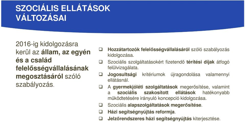 Jogosultsági kritériumok újragondolása valamennyi ellátásnál.