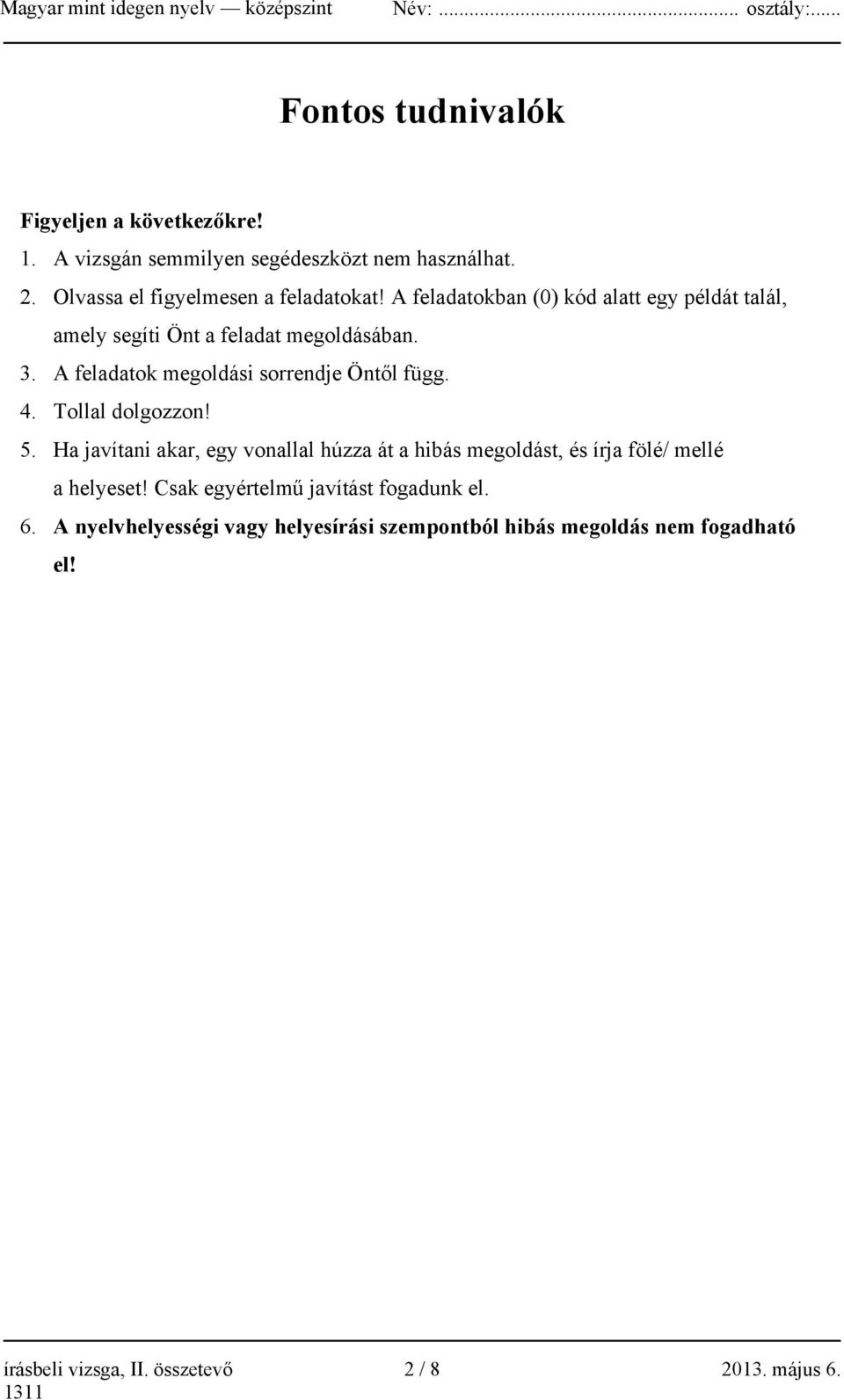 Tollal dolgozzon! 5. Ha javítani akar, egy vonallal húzza át a hibás megoldást, és írja fölé/ mellé a helyeset!