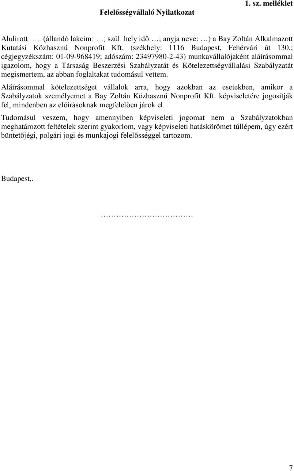 ; cégjegyzékszám: 01-09-968419; adószám: 23497980-2-43) munkavállalójaként aláírásommal igazolom, hogy a Társaság Beszerzési Szabályzatát és Kötelezettségvállalási Szabályzatát megismertem, az abban