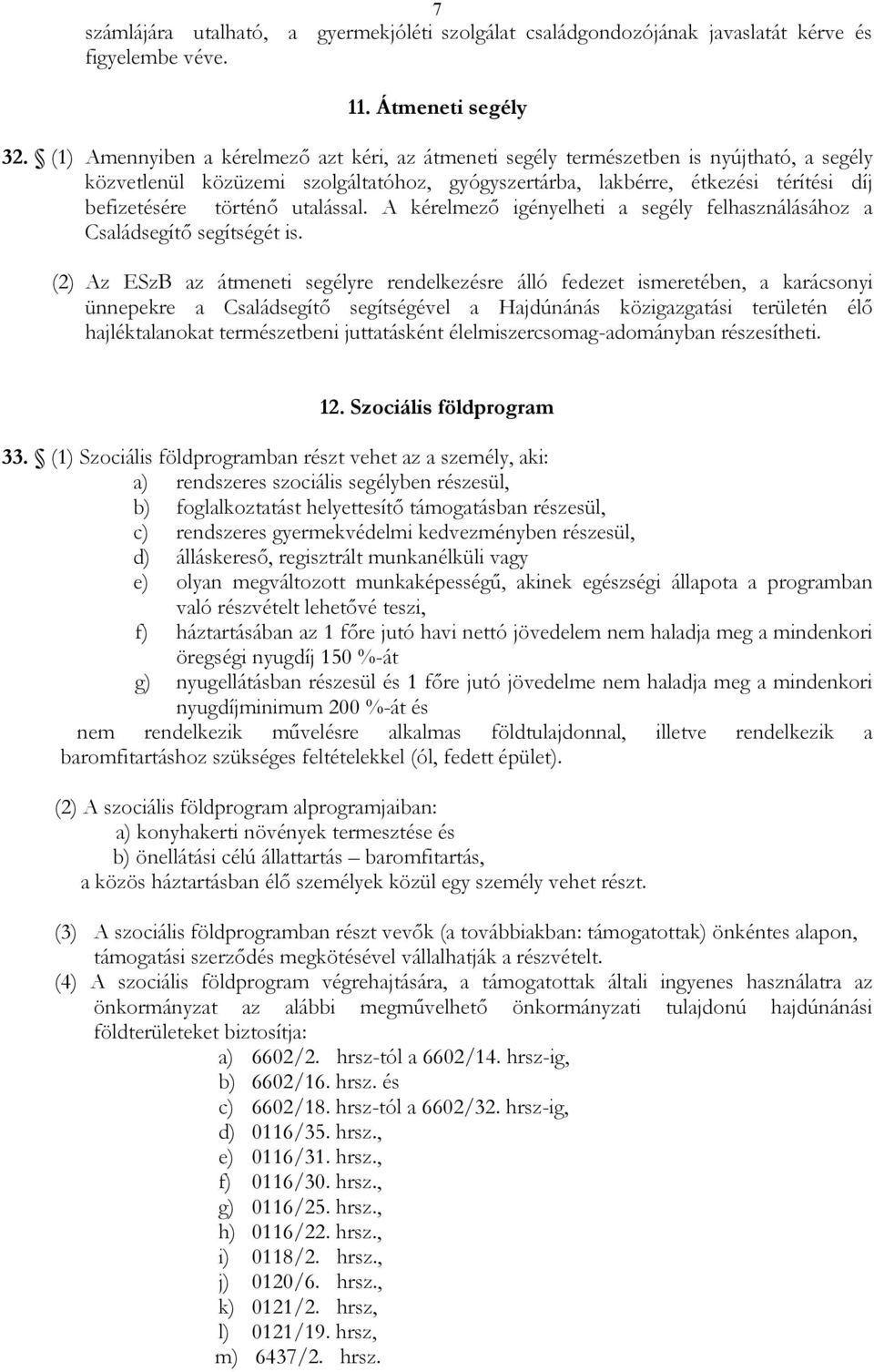 utalással. A kérelmezı igényelheti a segély felhasználásához a Családsegítı segítségét is.