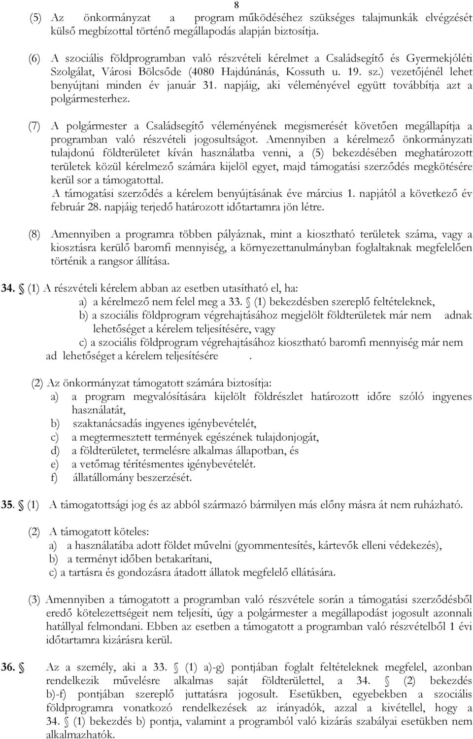 napjáig, aki véleményével együtt továbbítja azt a polgármesterhez. (7) A polgármester a Családsegítı véleményének megismerését követıen megállapítja a programban való részvételi jogosultságot.