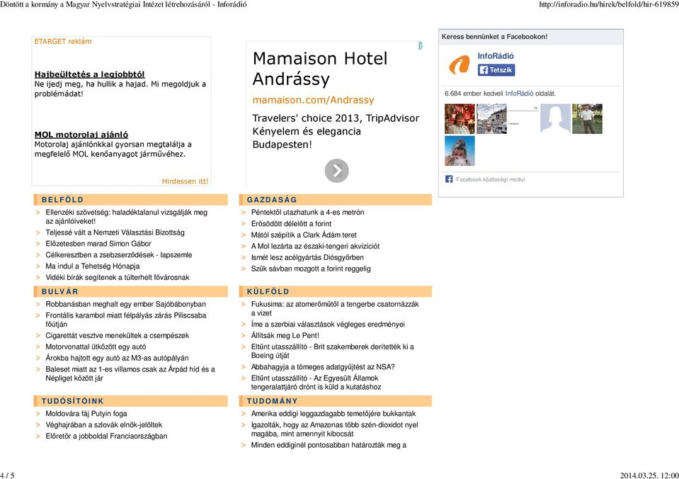 com/andrassy Travelers' choice 2013, TripAdvisor Kényelem és elegancia Budapesten! Keress bennünket a Facebookon! InfoRádió Tetszik 6.684 ember kedveli InfoRádió oldalát. Hirdessen itt!