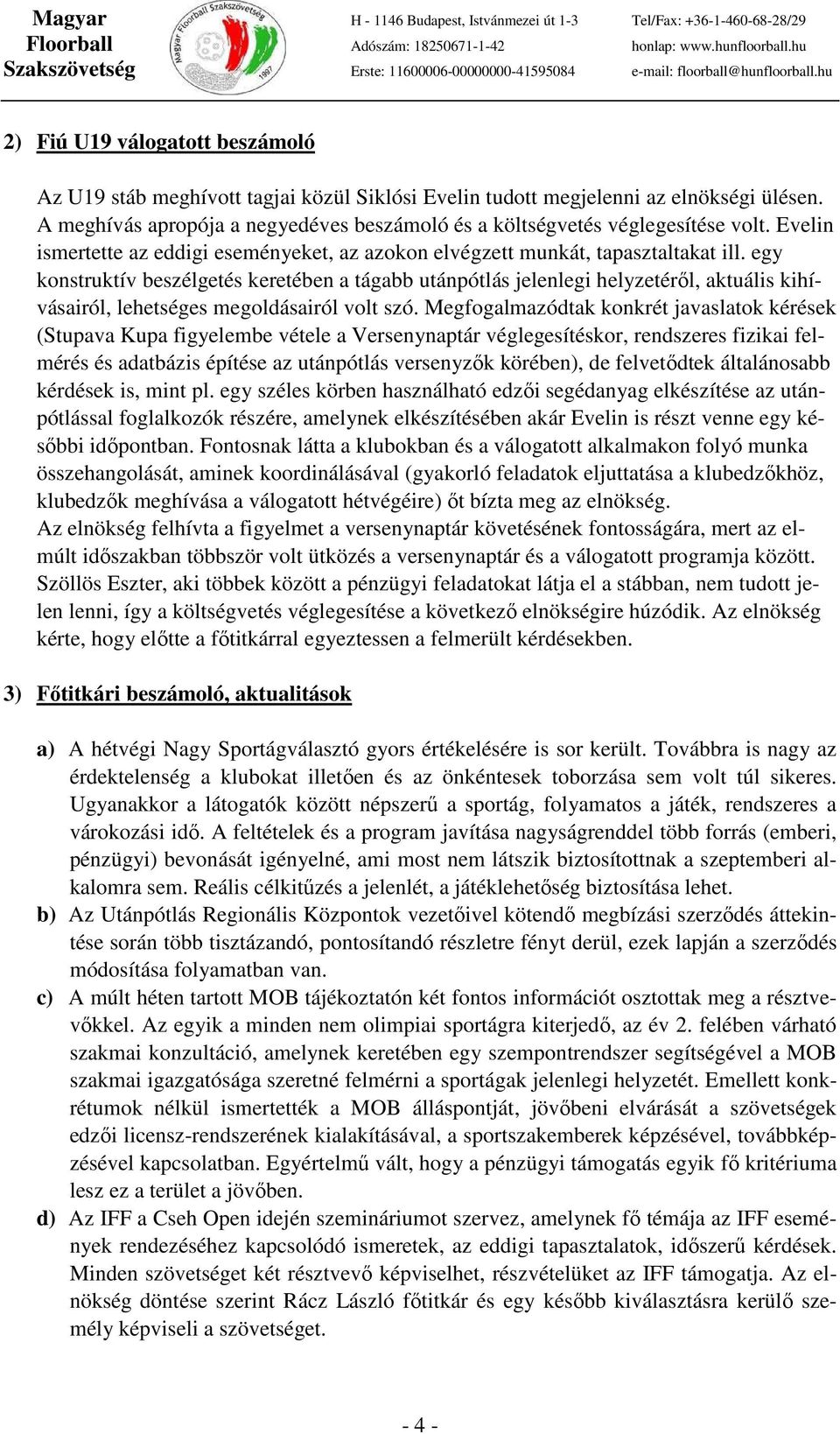 egy konstruktív beszélgetés keretében a tágabb utánpótlás jelenlegi helyzetéről, aktuális kihívásairól, lehetséges megoldásairól volt szó.