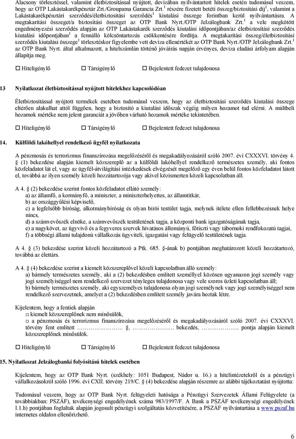 A megtakarítási összeget/a biztosítási összeget az OTP Bank Nyrt./OTP Jelzálogbank Zrt.