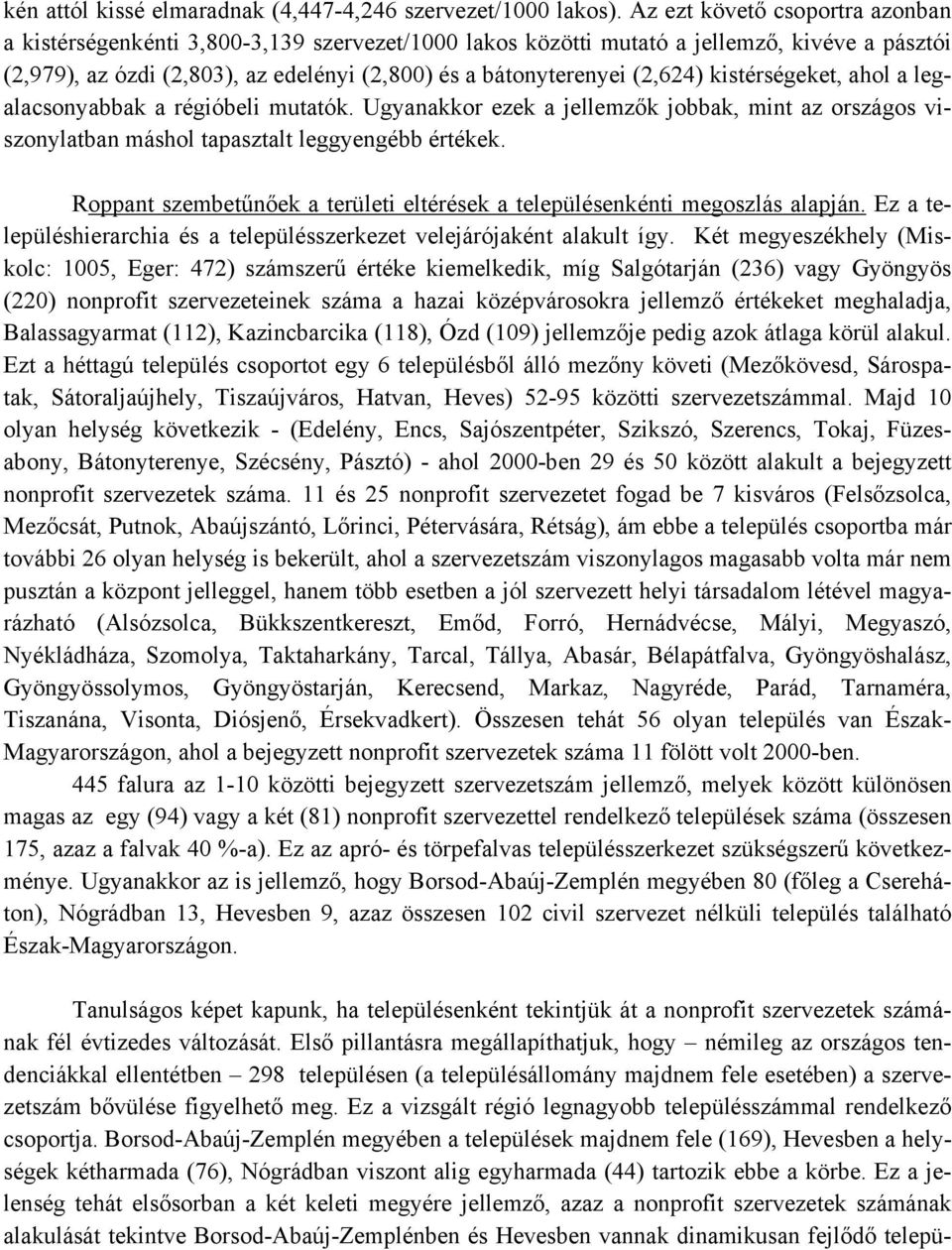 (2,624) kistérségeket, ahol a legalacsonyabbak a régióbeli mutatók. Ugyanakkor ezek a jellemzők jobbak, mint az országos viszonylatban máshol tapasztalt leggyengébb értékek.