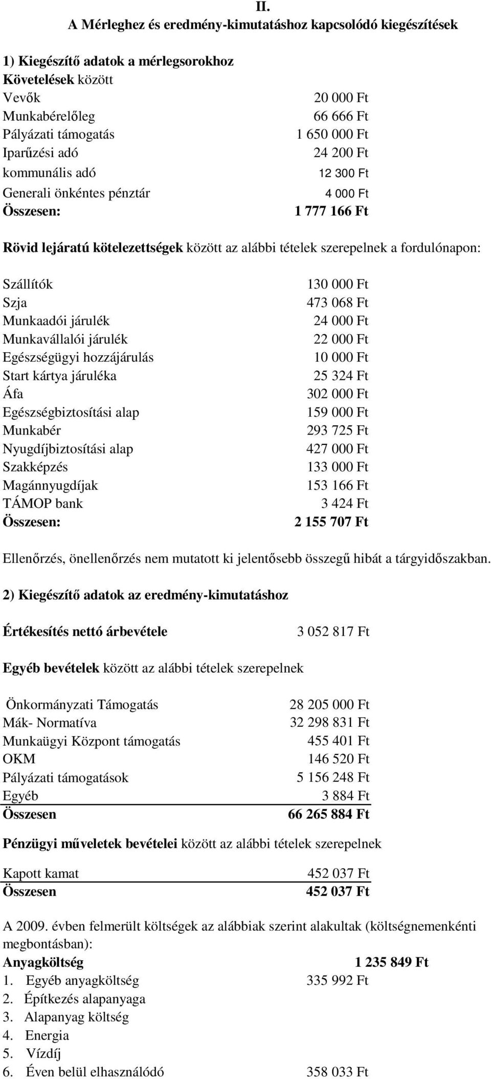 Szállítók Szja Munkaadói járulék Munkavállalói járulék Egészségügyi hozzájárulás Start kártya járuléka Áfa Egészségbiztosítási alap Munkabér Nyugdíjbiztosítási alap Szakképzés Magánnyugdíjak TÁMOP