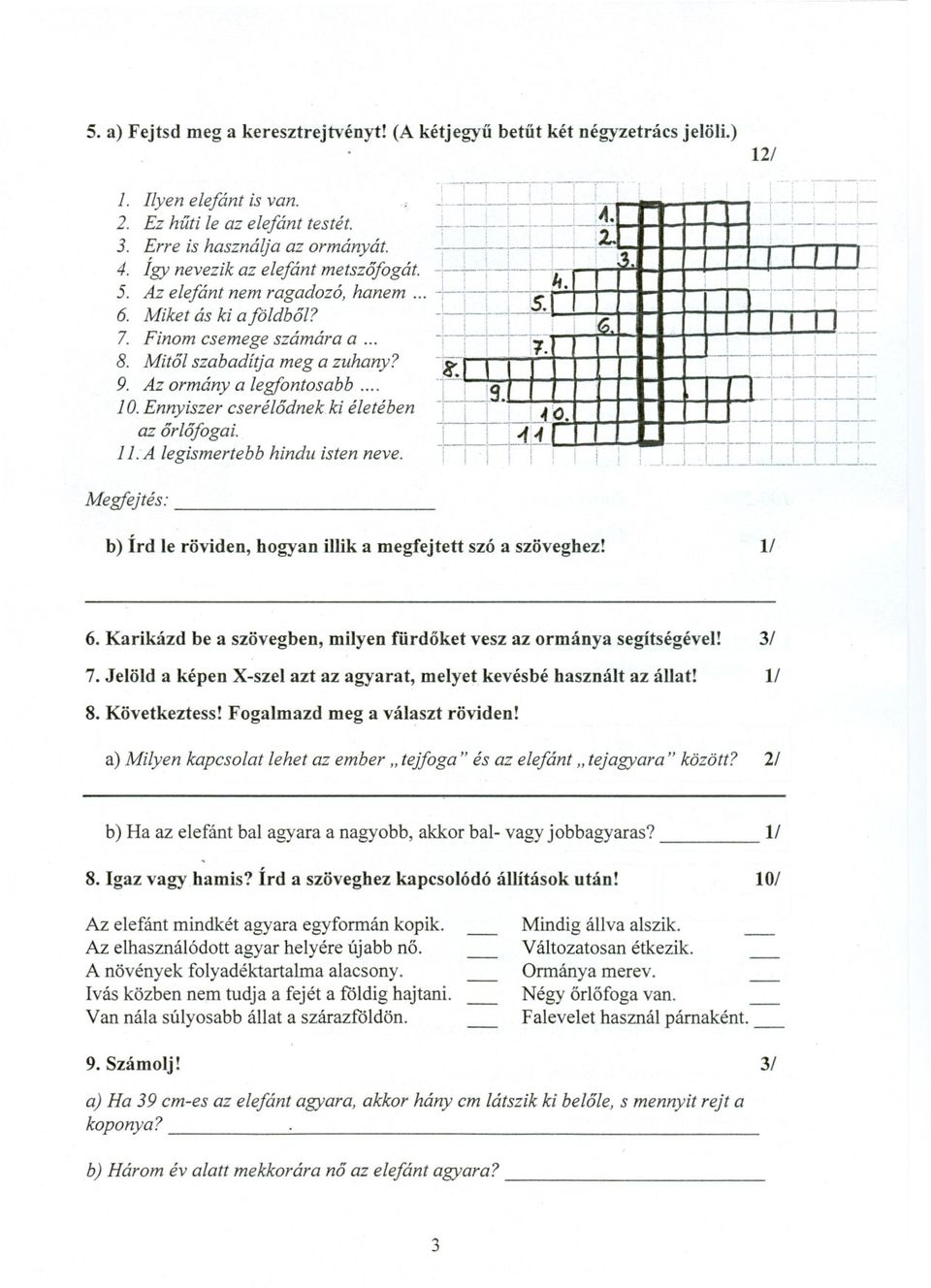 -'-,--, i!g. 7. Finom csemege számára a... + : i!1. i 8. Mitol szabadítja meg a zuhany? ~ l' 1 9]'0. AEzorr:zány nnylszer csere a le~l~dntoksak~b'l""'b o ne, l e ete en ~LU9.' i ill! ~ a.