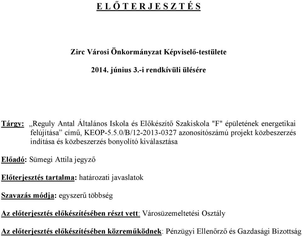 5.0/B/12-2013-0327 azonosítószámú projekt közbeszerzés indítása és közbeszerzés bonyolító kiválasztása Előadó: Sümegi Attila jegyző Előterjesztés