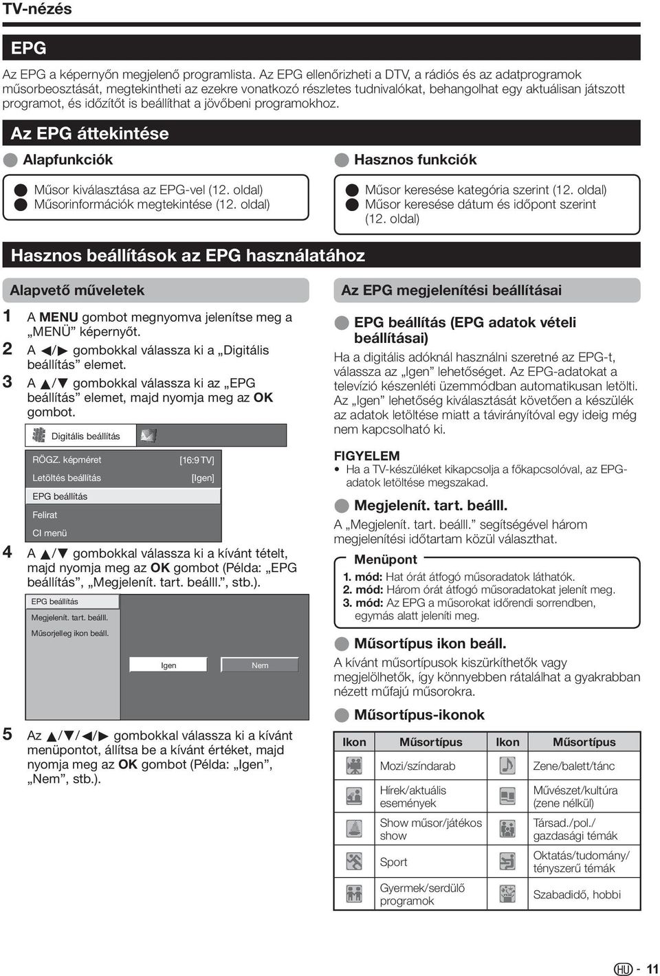 beállíthat a jövőbeni programokhoz. Az EPG áttekintése E Alapfunkciók E Hasznos funkciók E Műsor kiválasztása az EPG-vel (. oldal) E Műsorinformációk megtekintése (.