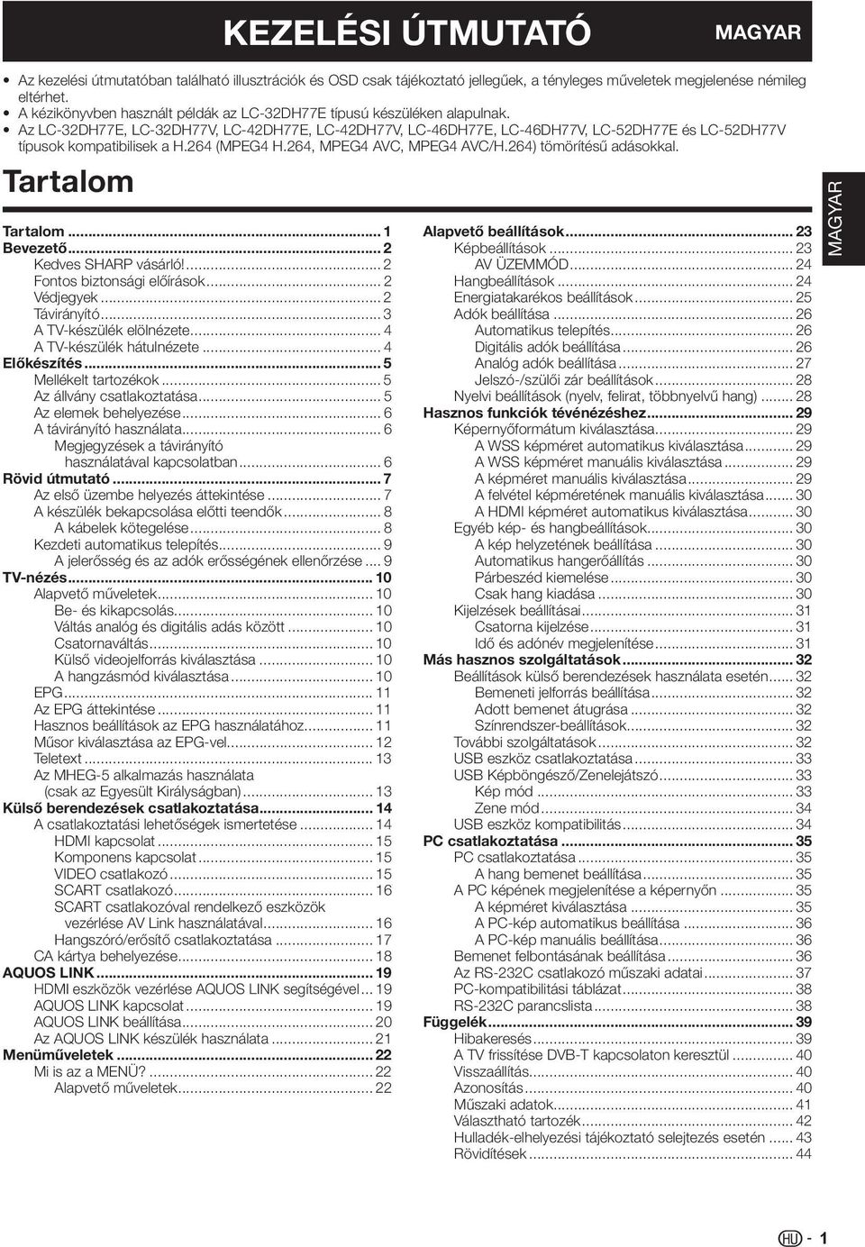 64 (MPEG4 H.64, MPEG4 AVC, MPEG4 AVC/H.64) tömörítésű adásokkal. Tartalom Tartalom... Bevezető... Kedves SHARP vásárló!... Fontos biztonsági előírások... Védjegyek... Távirányító.