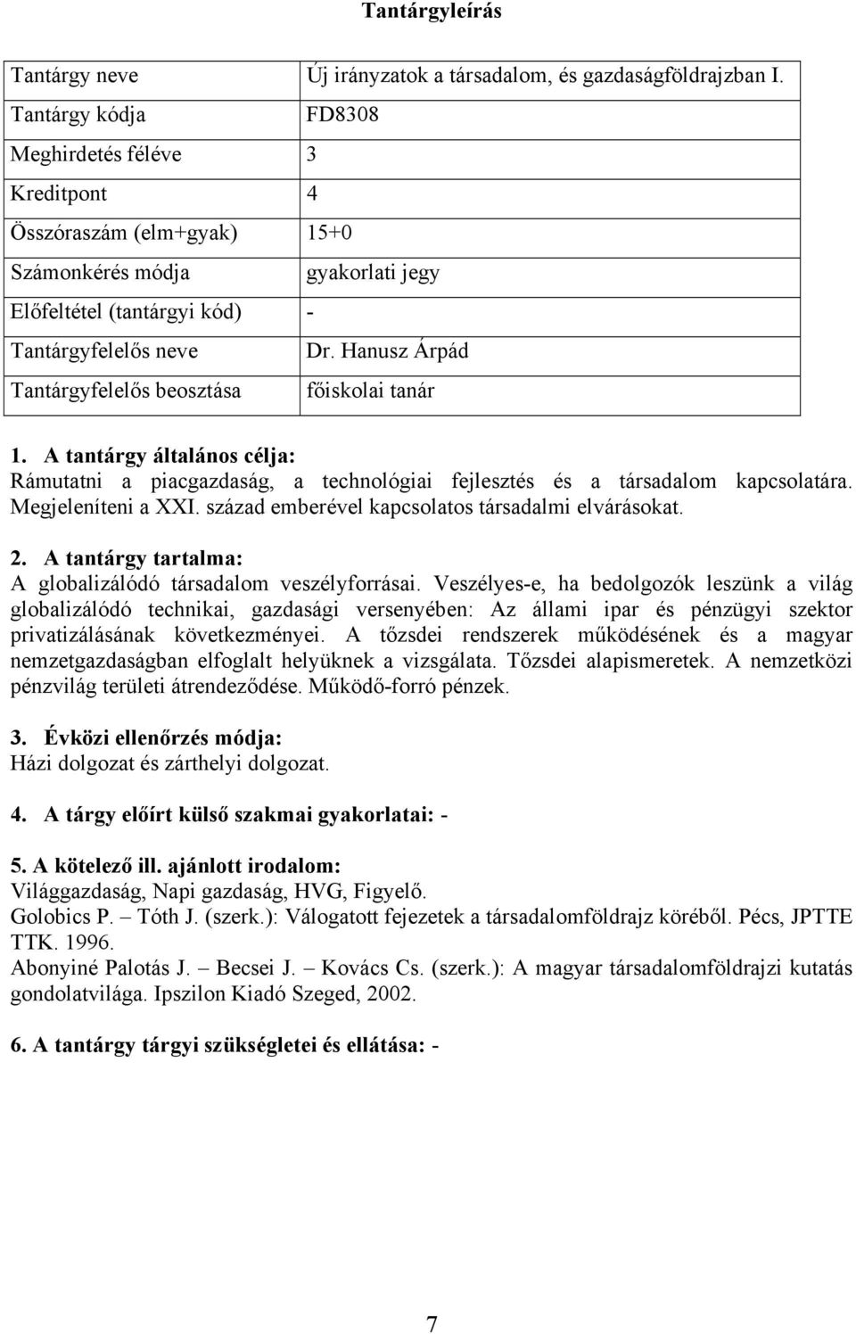 század emberével kapcsolatos társadalmi elvárásokat. A globalizálódó társadalom veszélyforrásai.