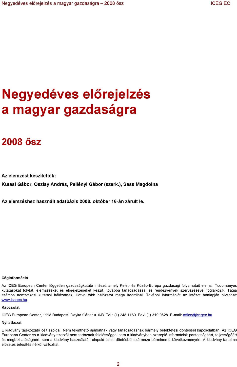 Tudományos kutatásokat folytat, elemzéseket és előrejelzéseket készít, továbbá tanácsadással és rendezvények szervezésével foglalkozik.