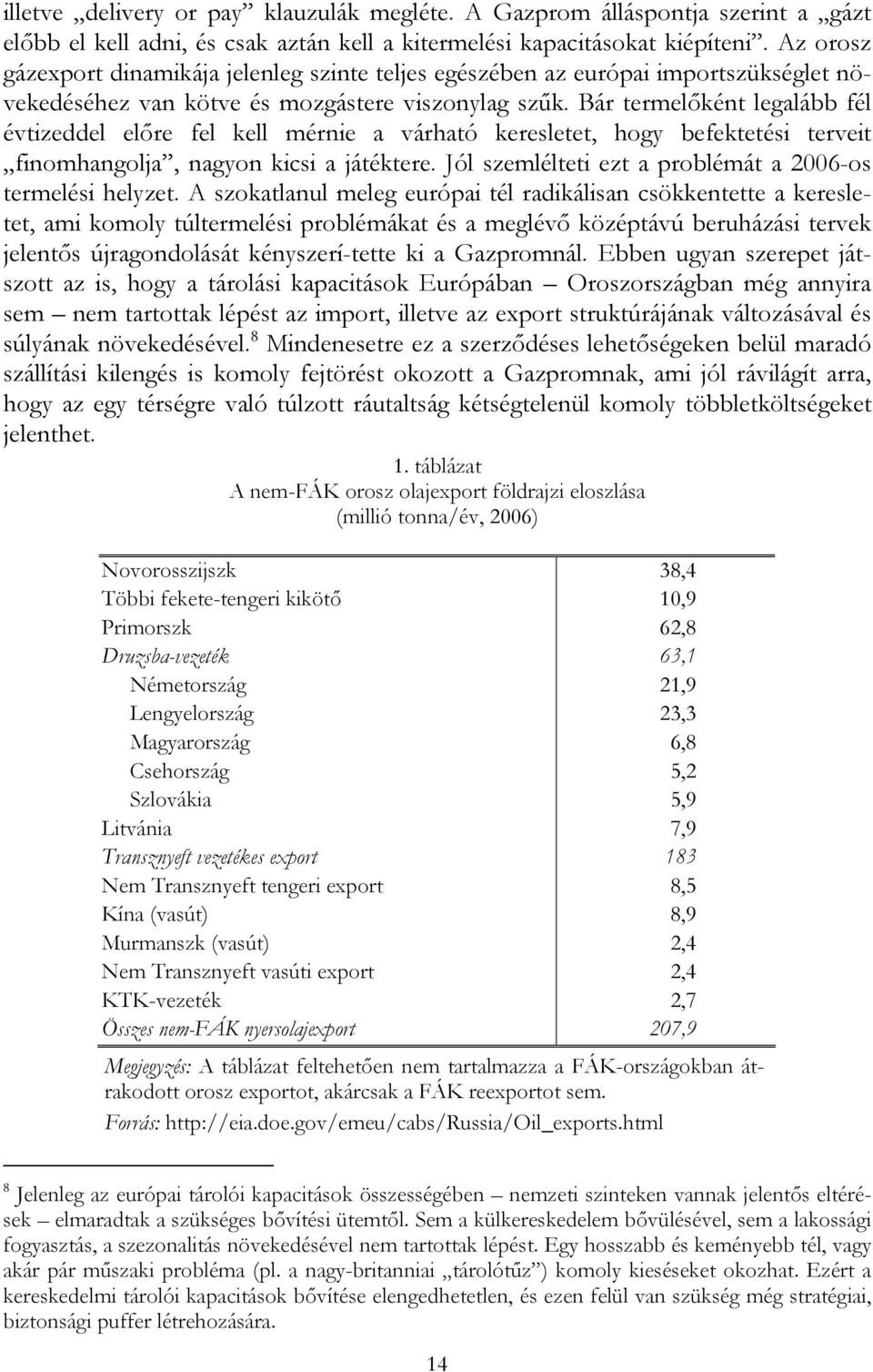 Bár termelőként legalább fél évtizeddel előre fel kell mérnie a várható keresletet, hogy befektetési terveit finomhangolja, nagyon kicsi a játéktere.