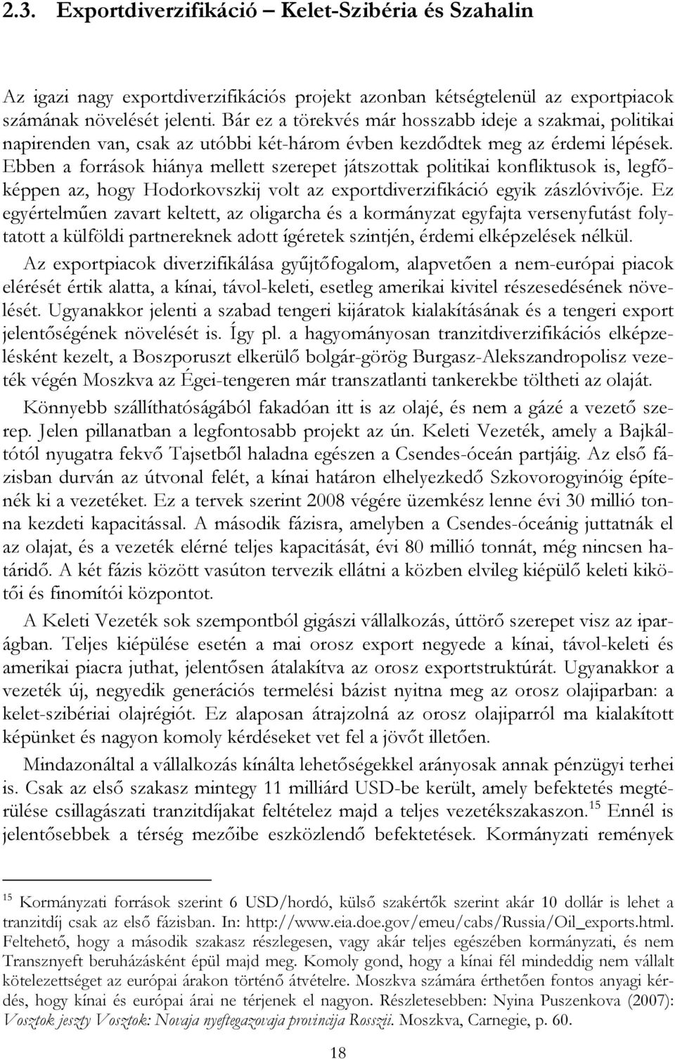 Ebben a források hiánya mellett szerepet játszottak politikai konfliktusok is, legfőképpen az, hogy Hodorkovszkij volt az exportdiverzifikáció egyik zászlóvivője.