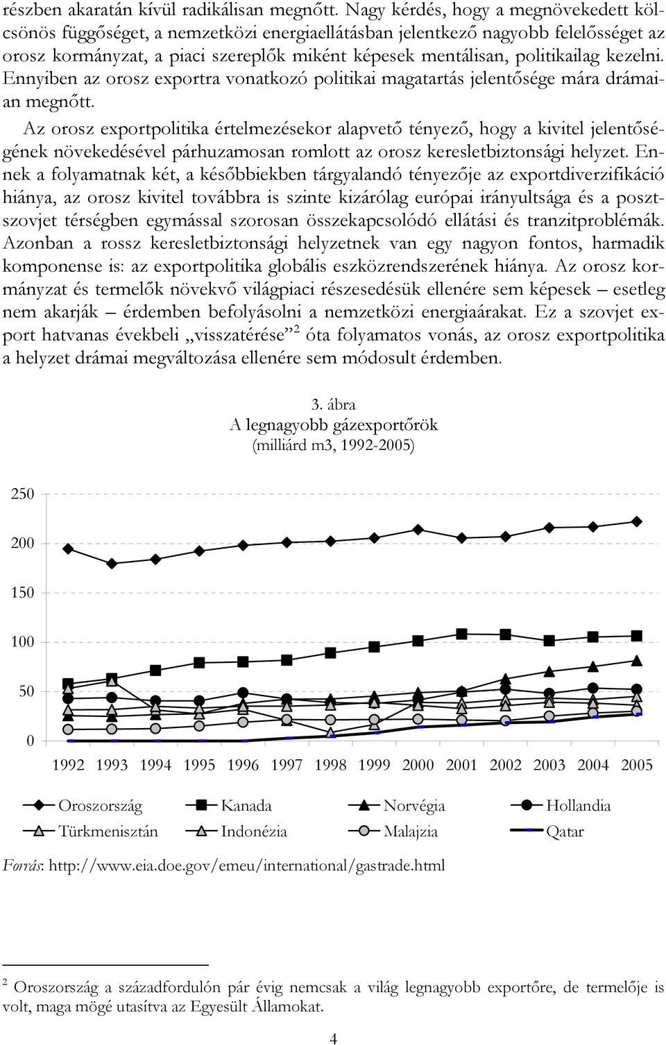 kezelni. Ennyiben az orosz exportra vonatkozó politikai magatartás jelentősége mára drámaian megnőtt.