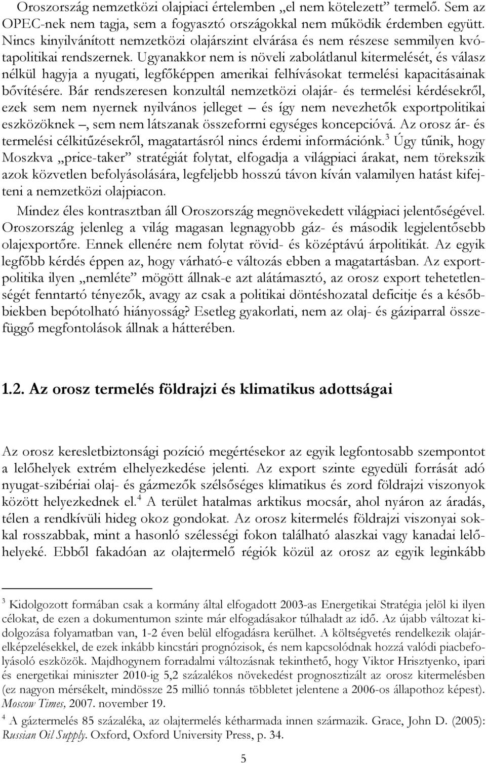 Ugyanakkor nem is növeli zabolátlanul kitermelését, és válasz nélkül hagyja a nyugati, legfőképpen amerikai felhívásokat termelési kapacitásainak bővítésére.