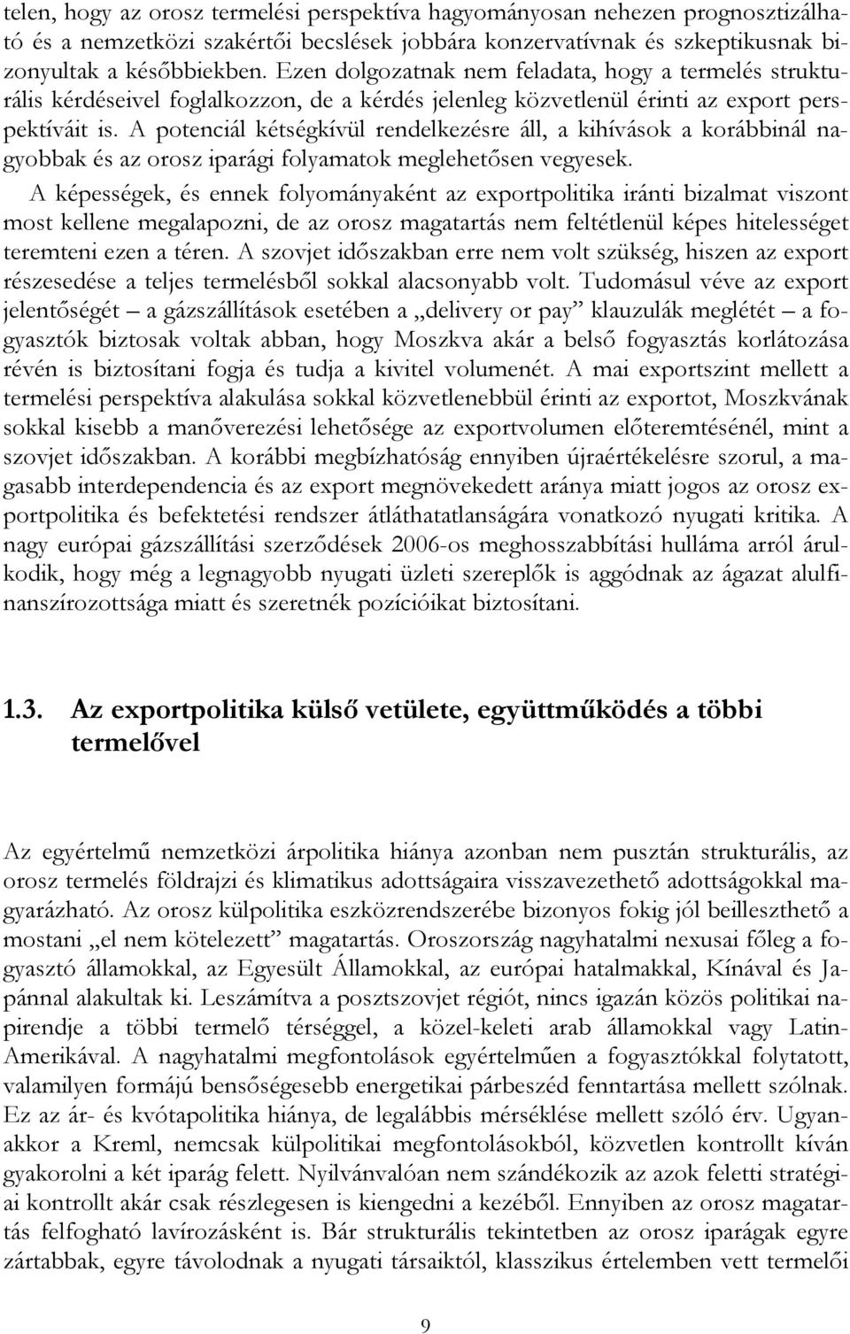 A potenciál kétségkívül rendelkezésre áll, a kihívások a korábbinál nagyobbak és az orosz iparági folyamatok meglehetősen vegyesek.