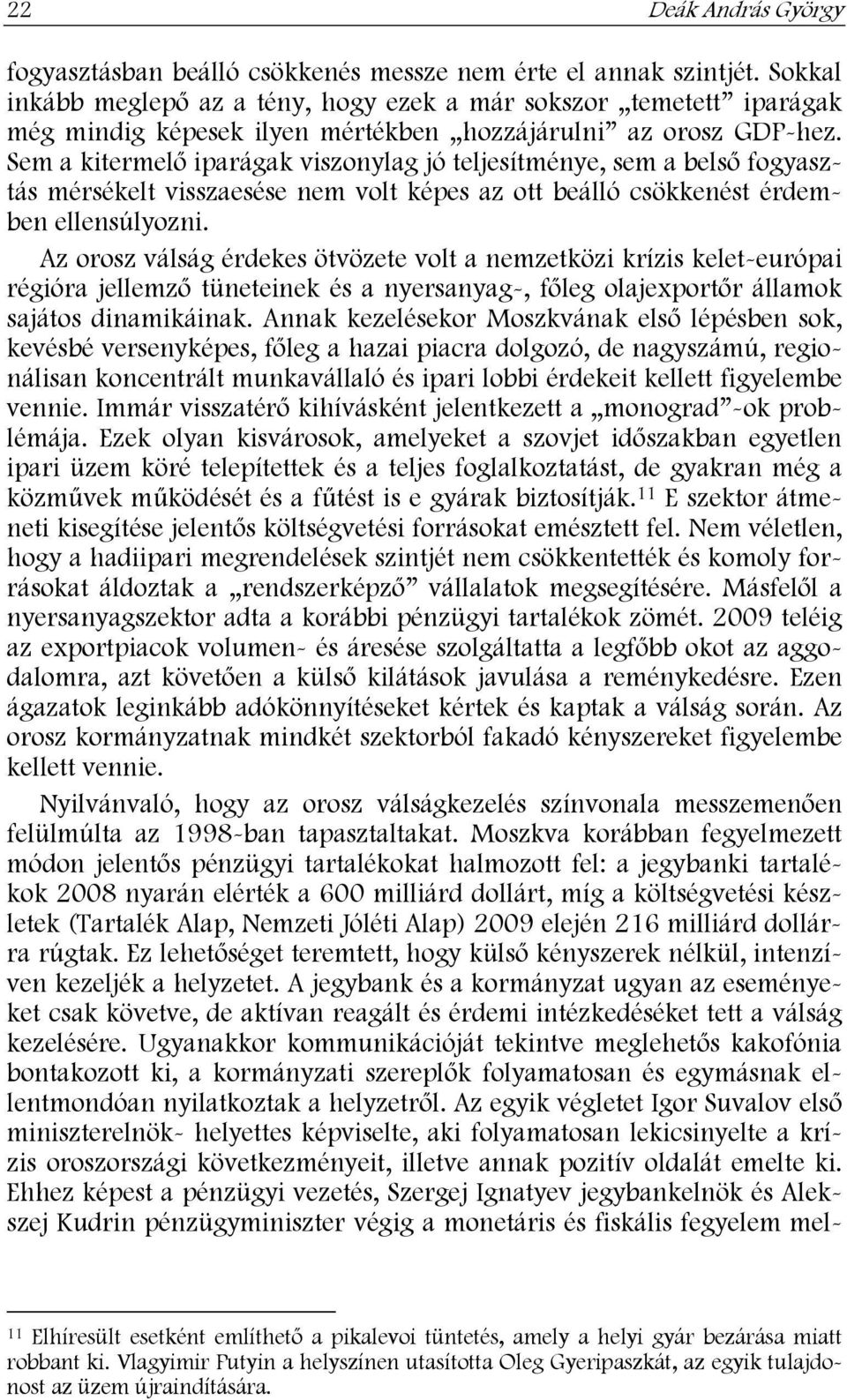 Sem a kitermelő iparágak viszonylag jó teljesítménye, sem a belső fogyasztás mérsékelt visszaesése nem volt képes az ott beálló csökkenést érdemben ellensúlyozni.