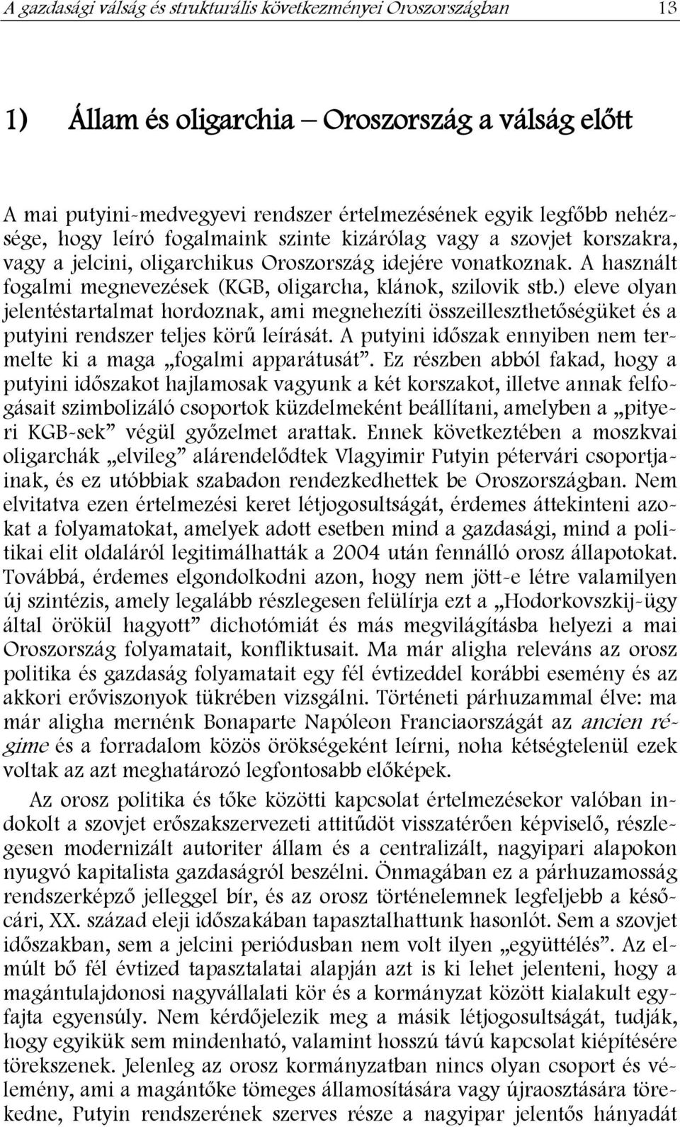 ) eleve olyan jelentéstartalmat hordoznak, ami megnehezíti összeilleszthetőségüket és a putyini rendszer teljes körű leírását. A putyini időszak ennyiben nem termelte ki a maga fogalmi apparátusát.