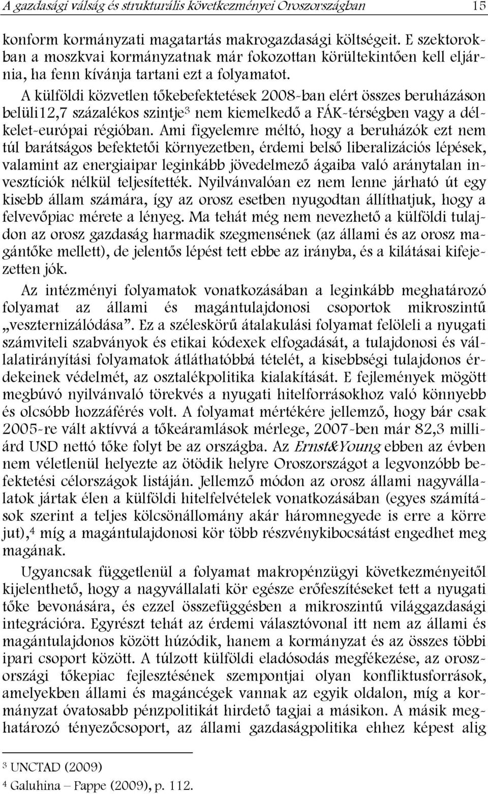 A külföldi közvetlen tőkebefektetések 2008-ban elért összes beruházáson belüli12,7 százalékos szintje 3 nem kiemelkedő a FÁK-térségben vagy a délkelet-európai régióban.