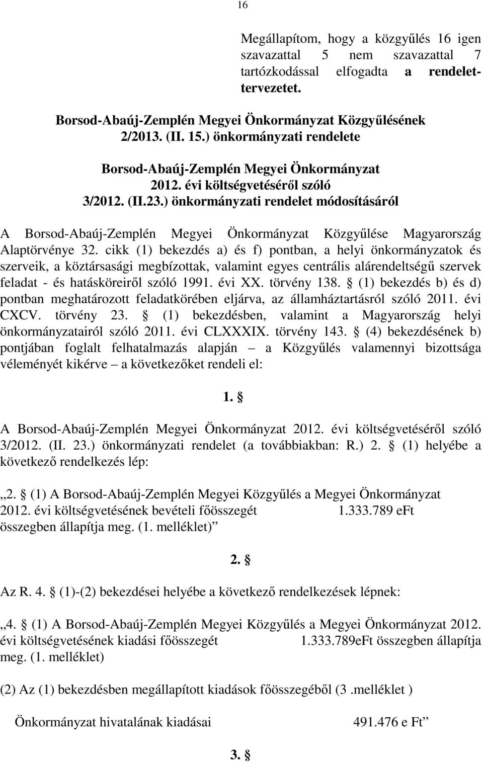 ) önkormányzati rendelet módosításáról A Borsod-Abaúj-Zemplén Megyei Önkormányzat Közgyűlése Magyarország Alaptörvénye 32.