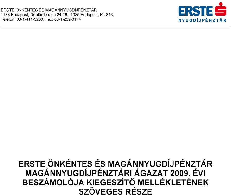 846, Telefon: 06-1-411-3200, Fax: 06-1-239-0174 ERSTE ÖNKÉNTES ÉS