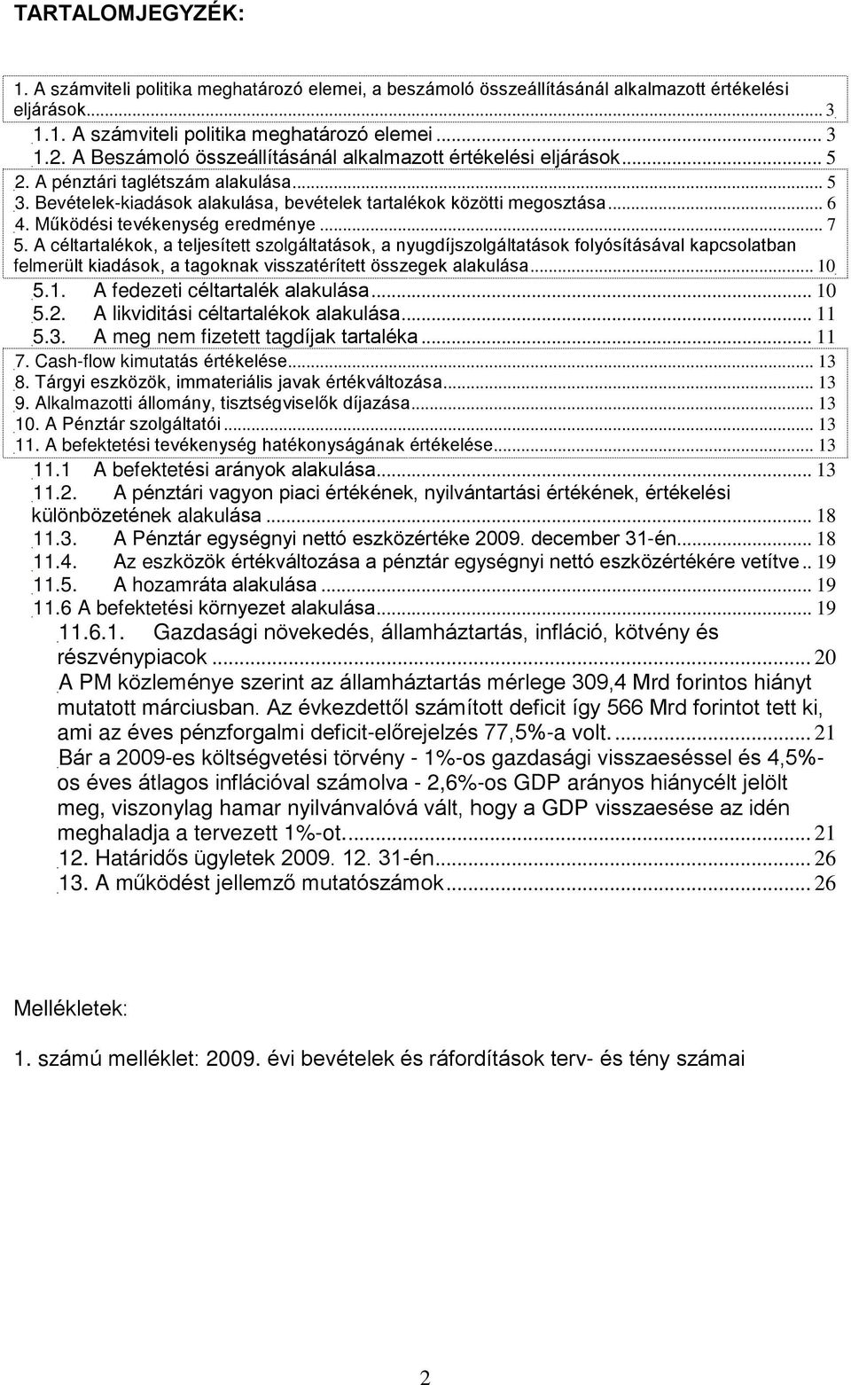 Mûködési tevékenység eredménye... 7 5.