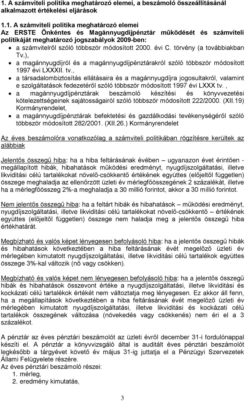 ), a magánnyugdíjról és a magánnyugdíjpénztárakról szóló többször módosított 1997 évi LXXXII. tv.