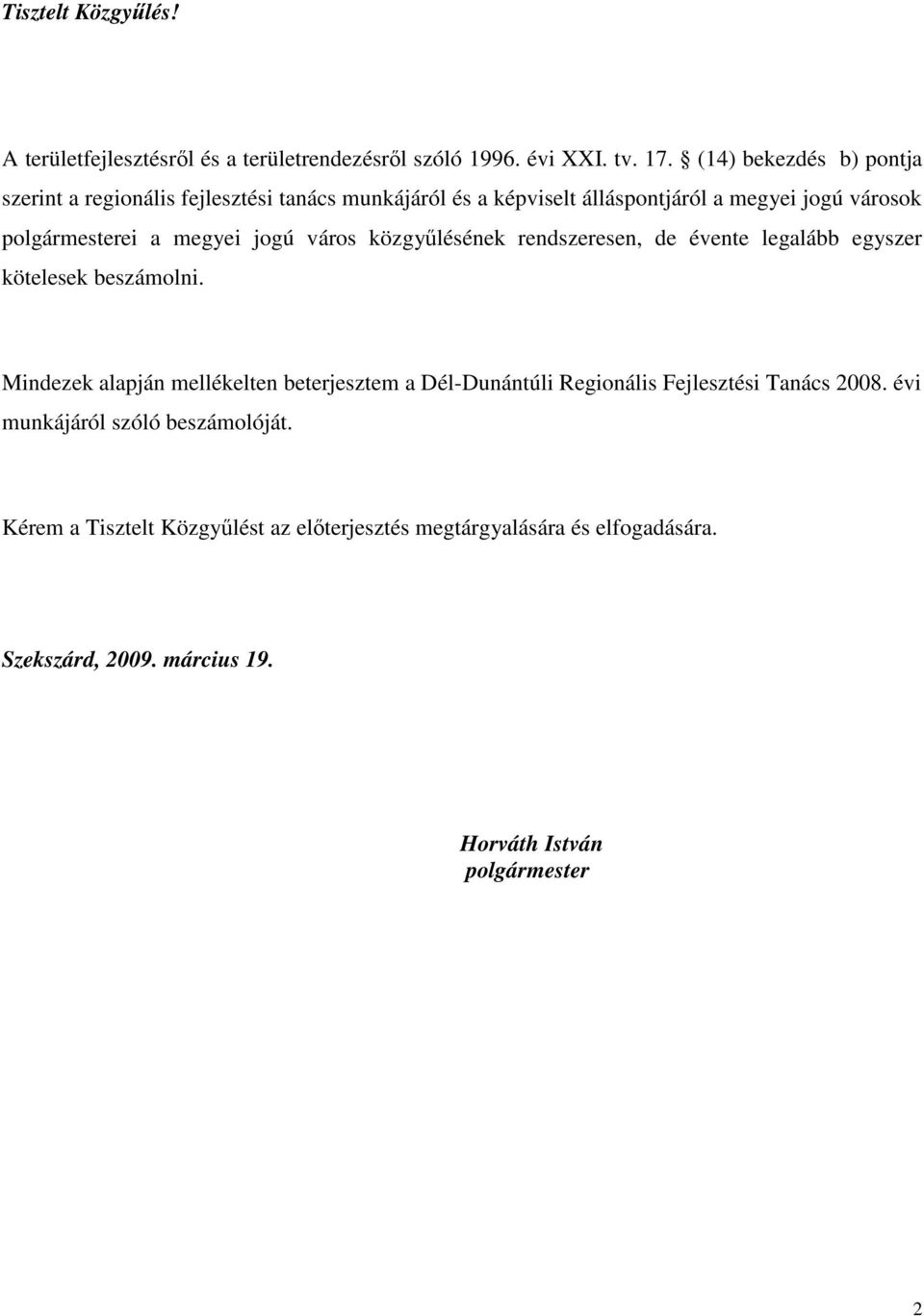 megyei jogú város közgyőlésének rendszeresen, de évente legalább egyszer kötelesek beszámolni.