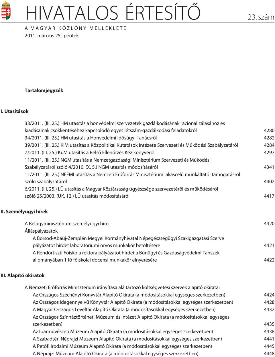 ) HM utasítás a honvédelmi szervezetek gazdálkodásának racionalizálásához és kiadásainak csökkentéséhez kapcsolódó egyes létszám-gazdálkodási feladatokról 4280 34/2011. (III. 25.