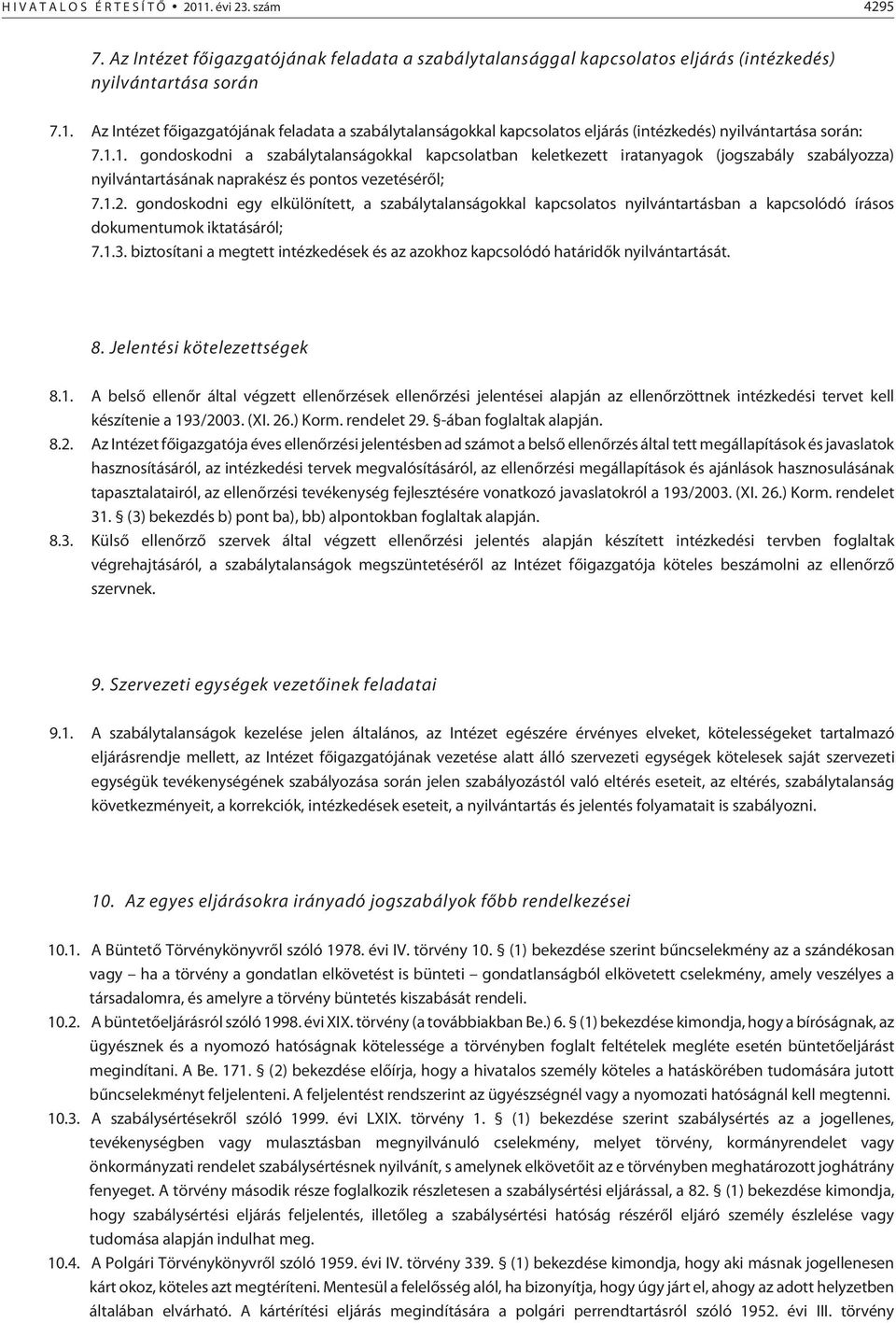 gondoskodni egy elkülönített, a szabálytalanságokkal kapcsolatos nyilvántartásban a kapcsolódó írásos dokumentumok iktatásáról; 7.1.3.