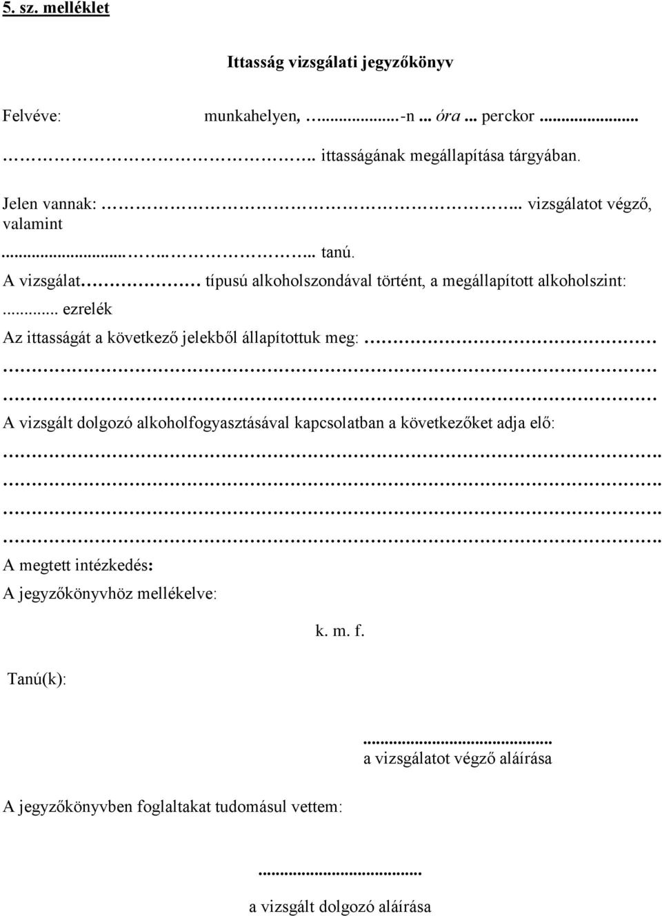 .. ezrelék Az ittasságát a következő jelekből állapítottuk meg: A vizsgált dolgozó alkoholfogyasztásával kapcsolatban a következőket adja elő:.