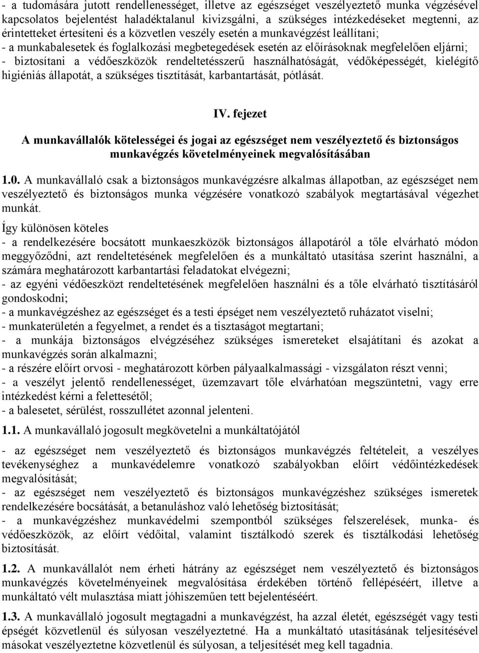 rendeltetésszerű használhatóságát, védőképességét, kielégítő higiéniás állapotát, a szükséges tisztítását, karbantartását, pótlását. IV.