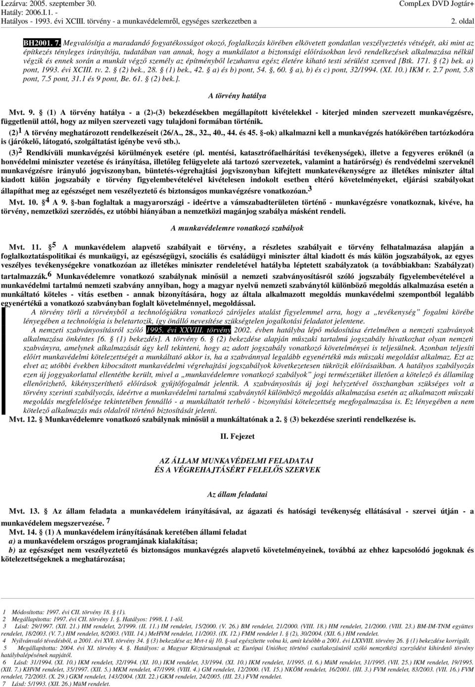 biztonsági elírásokban lev rendelkezések alkalmazása nélkül végzik és ennek során a munkát végz személy az építménybl lezuhanva egész életére kiható testi sérülést szenved [Btk. 171. (2) bek.