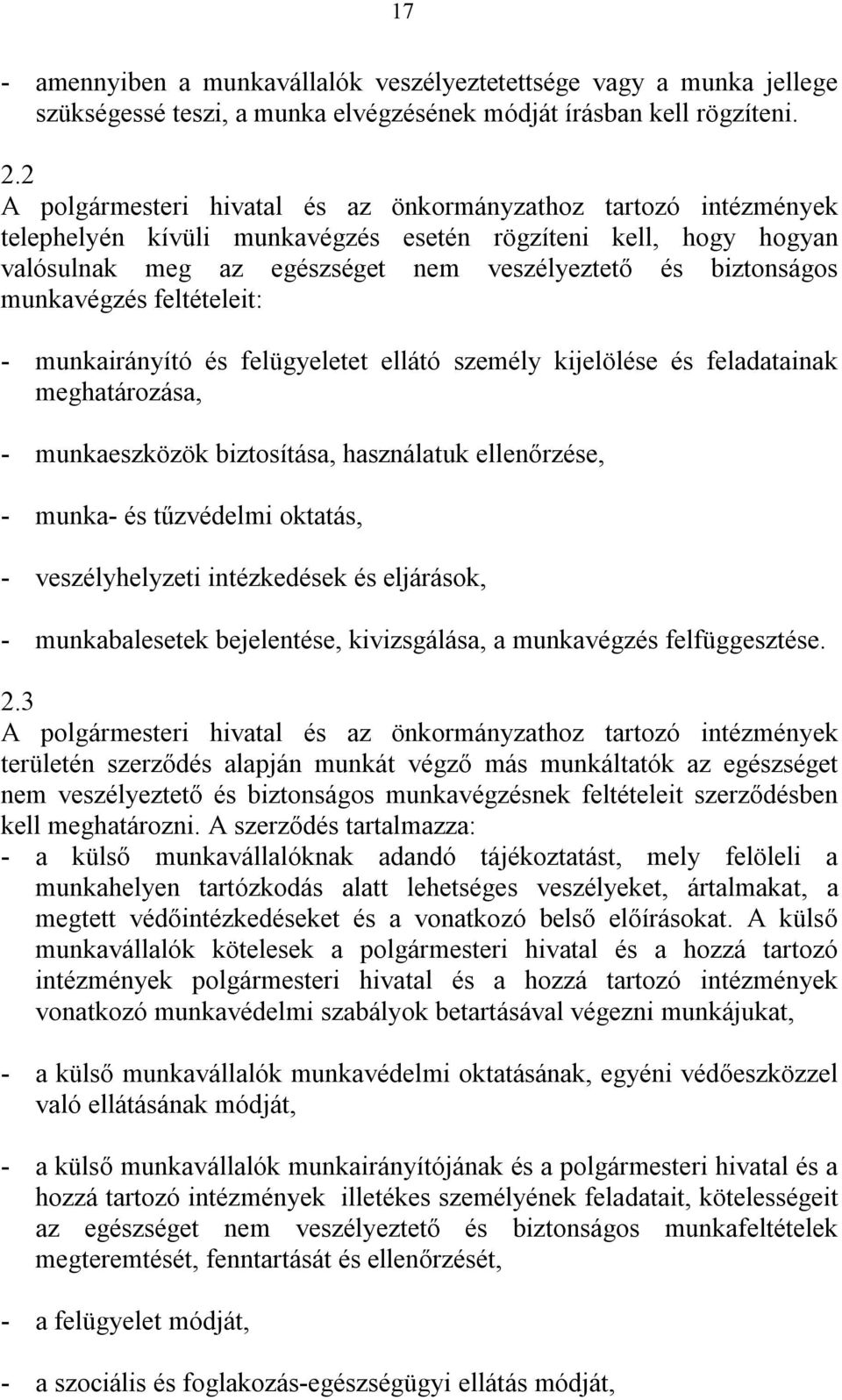 munkavégzés feltételeit: - munkairányító és felügyeletet ellátó személy kijelölése és feladatainak meghatározása, - munkaeszközök biztosítása, használatuk ellenőrzése, - munka- és tűzvédelmi oktatás,