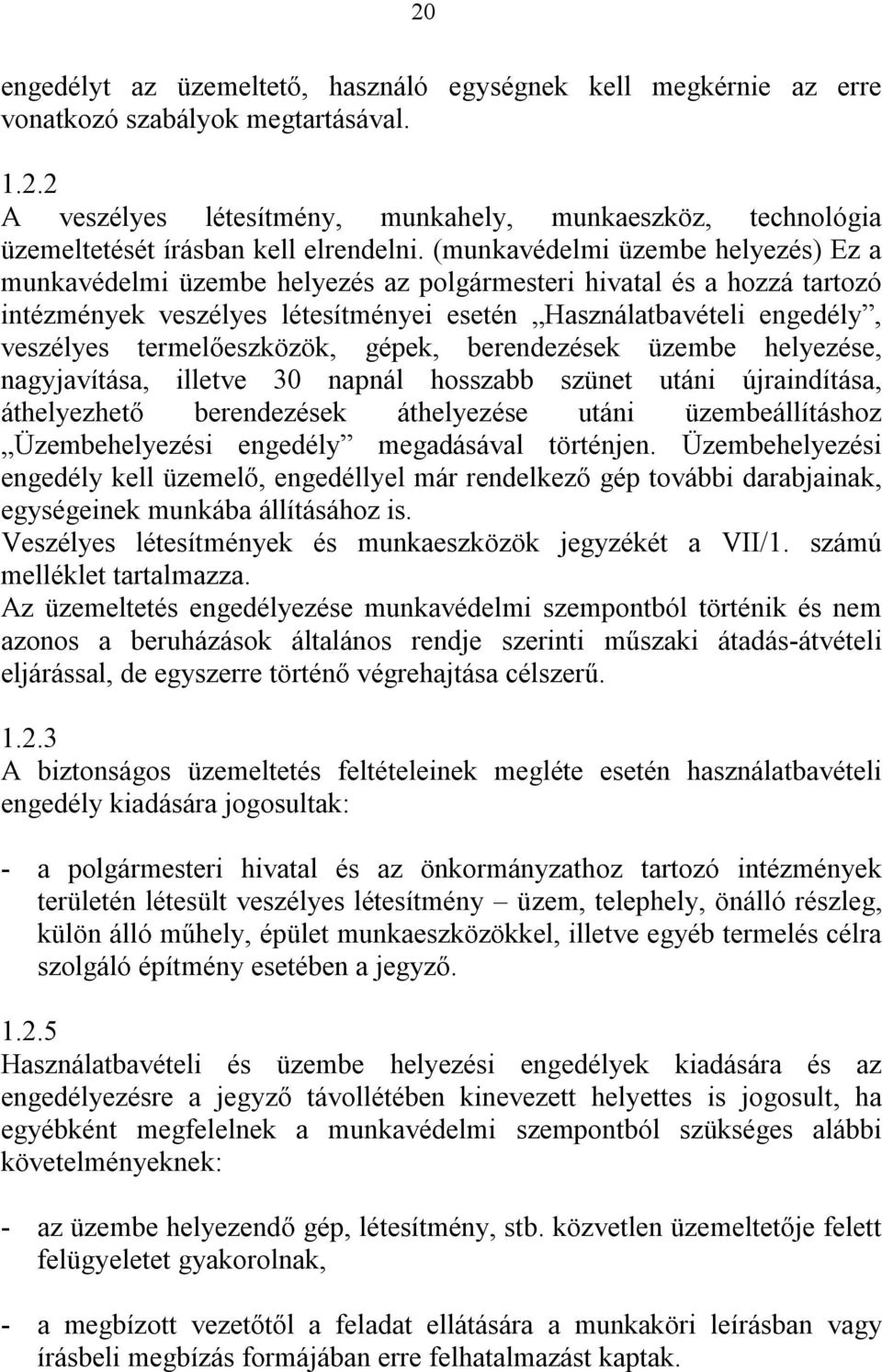 termelőeszközök, gépek, berendezések üzembe helyezése, nagyjavítása, illetve 30 napnál hosszabb szünet utáni újraindítása, áthelyezhető berendezések áthelyezése utáni üzembeállításhoz Üzembehelyezési