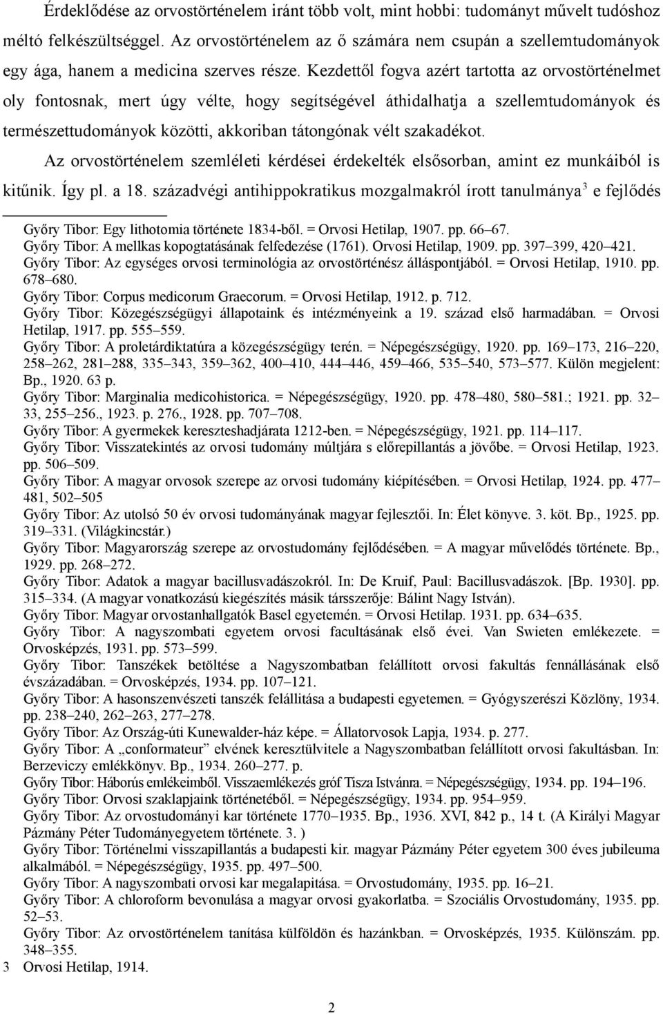 Kezdettől fogva azért tartotta az orvostörténelmet oly fontosnak, mert úgy vélte, hogy segítségével áthidalhatja a szellemtudományok és természettudományok közötti, akkoriban tátongónak vélt