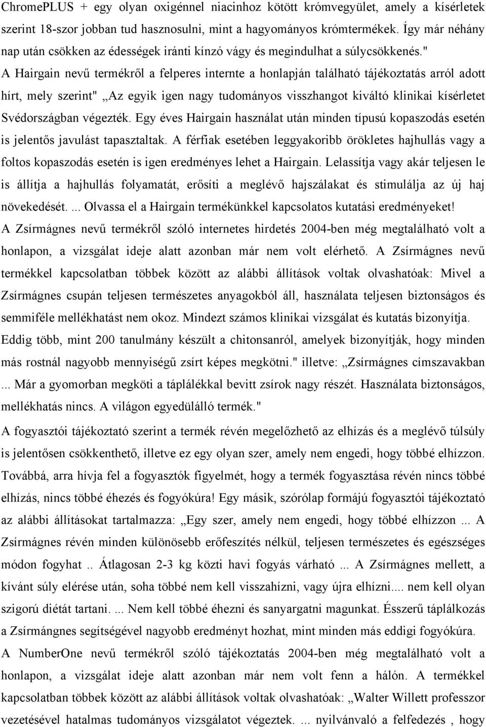 " A Hairgain nevű termékről a felperes internte a honlapján található tájékoztatás arról adott hírt, mely szerint" Az egyik igen nagy tudományos visszhangot kiváltó klinikai kísérletet Svédországban