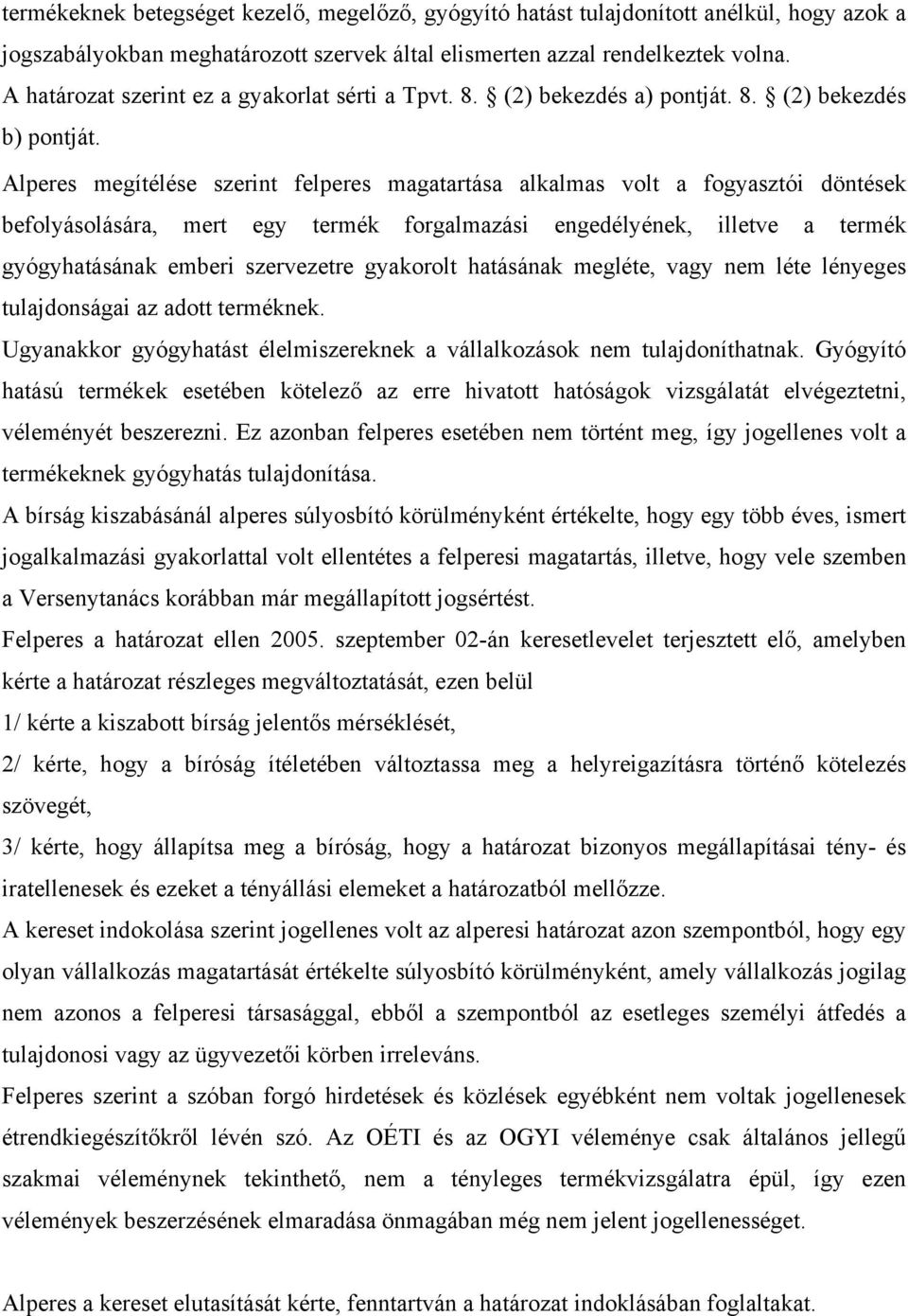 Alperes megítélése szerint felperes magatartása alkalmas volt a fogyasztói döntések befolyásolására, mert egy termék forgalmazási engedélyének, illetve a termék gyógyhatásának emberi szervezetre