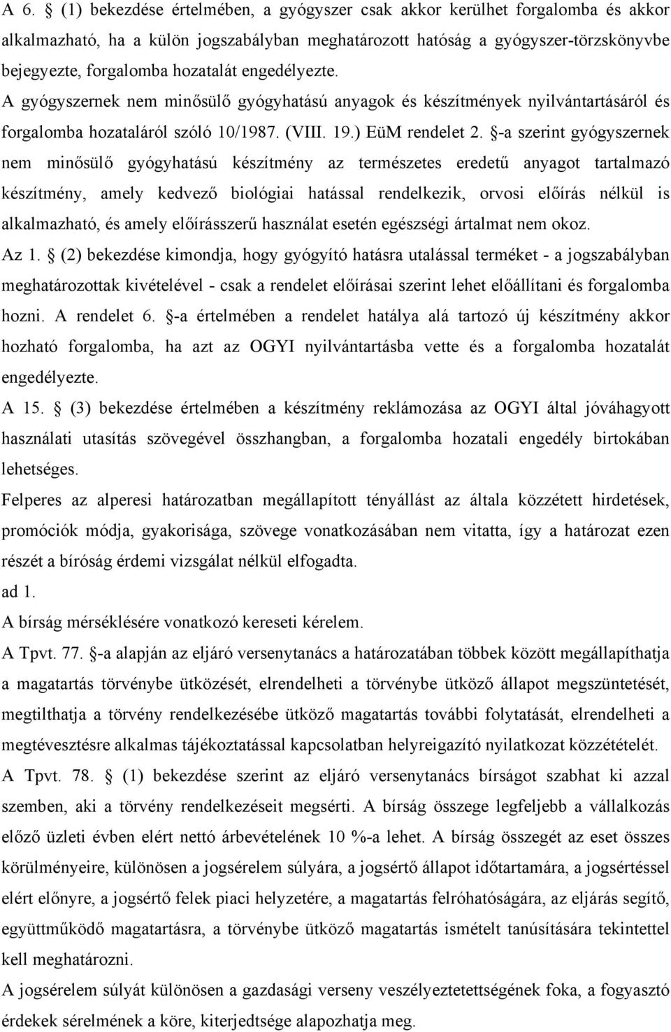 -a szerint gyógyszernek nem minősülő gyógyhatású készítmény az természetes eredetű anyagot tartalmazó készítmény, amely kedvező biológiai hatással rendelkezik, orvosi előírás nélkül is alkalmazható,