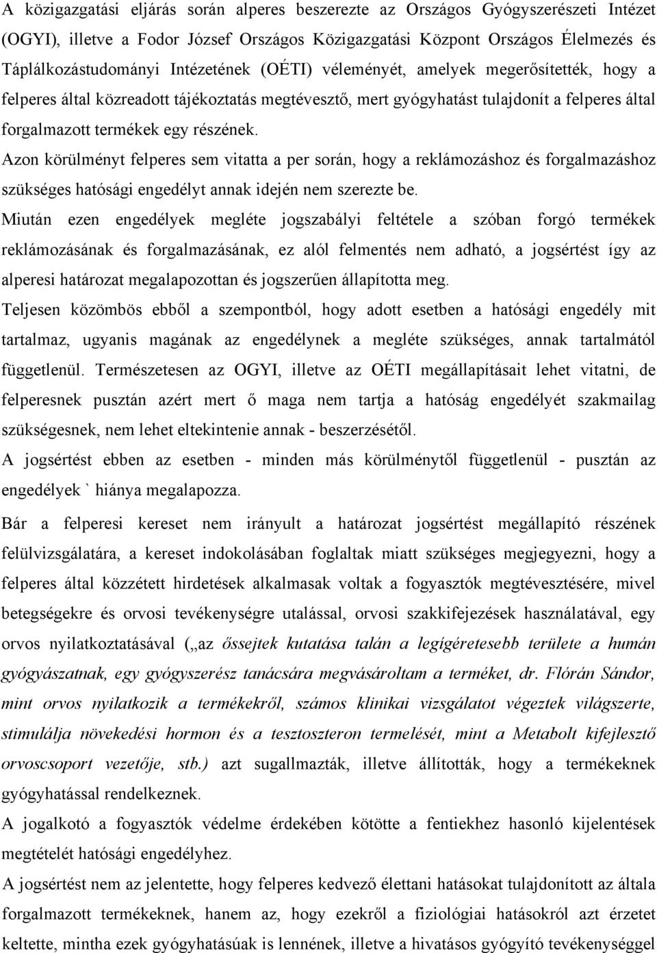Azon körülményt felperes sem vitatta a per során, hogy a reklámozáshoz és forgalmazáshoz szükséges hatósági engedélyt annak idején nem szerezte be.
