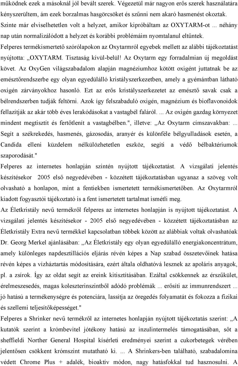 Felperes termékismertető szórólapokon az Oxytarmról egyebek mellett az alábbi tájékoztatást nyújtotta: OXYTARM. Tisztaság kívül-belül! Az Oxytarm egy forradalmian új megoldást követ.